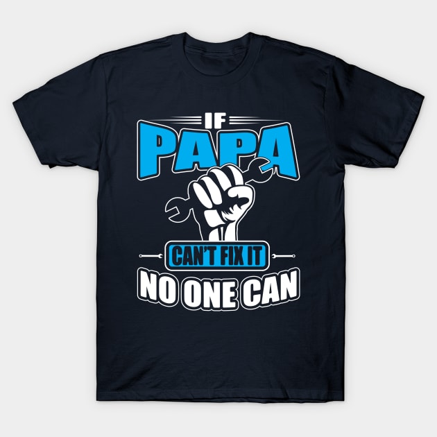 Only Papa Can Fix It T-Shirt by ryanjaycruz